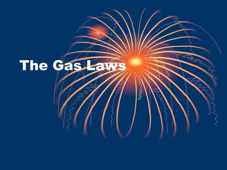 The Gas Laws. Properties of Gases Occupy space Have mass No definite shape or volume Unconfined gases expand indefinitely Have low density.