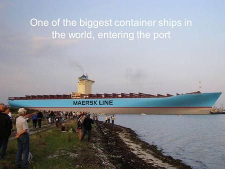 One of the biggest container ships in the world, entering the port.
