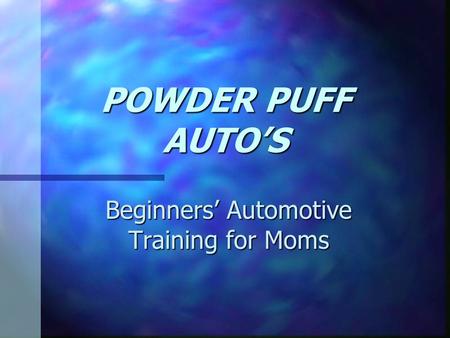 POWDER PUFF AUTO’S Beginners’ Automotive Training for Moms.