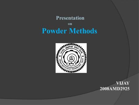 Presentation on Powder Methods VIJAY 2008AMD2925.