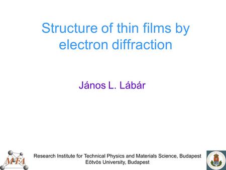 Structure of thin films by electron diffraction János L. Lábár.