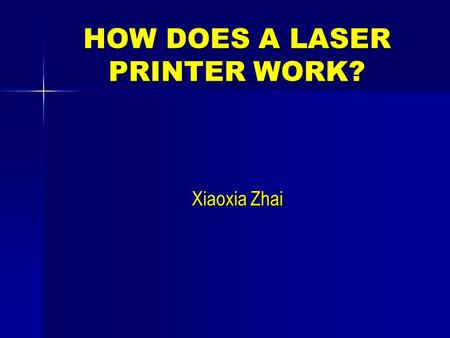 HOW DOES A LASER PRINTER WORK? Xiaoxia Zhai. THE BASICS: STATIC ELECTRICITY The laser printing process is based on some very basic scientific principles.
