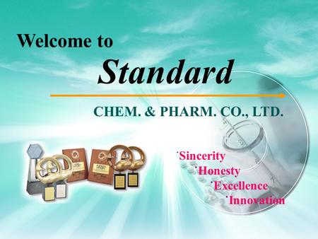 Standard Welcome to CHEM. & PHARM. CO., LTD. ˙Sincerity ˙Honesty