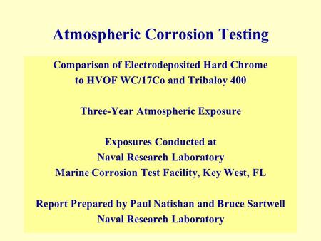 Atmospheric Corrosion Testing Comparison of Electrodeposited Hard Chrome to HVOF WC/17Co and Tribaloy 400 Three-Year Atmospheric Exposure Exposures Conducted.