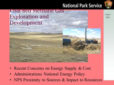 p Coal Bed Methane Gas Exploration and Development Recent Concerns on Energy Supply & Cost Administrations National Energy Policy NPS Proximity to Sources.