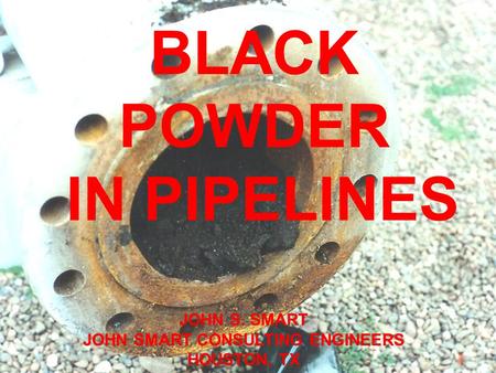 FLOW VELOCITY REQUIRED FOR SOLIDS MOVEMENT IN OIL AND GAS PIPELINES JOHN S SMART JOHN SMART CONSULTING ENGINEERS HOUSTON TX BLACK POWDER IN PIPELINES JOHN.