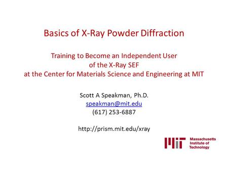 Basics of X-Ray Powder Diffraction Training to Become an Independent User of the X-Ray SEF at the Center for Materials Science and Engineering at MIT.