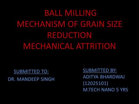 BALL MILLING MECHANISM OF GRAIN SIZE REDUCTION MECHANICAL ATTRITION
