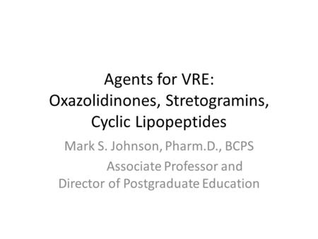 Agents for VRE: Oxazolidinones, Stretogramins, Cyclic Lipopeptides