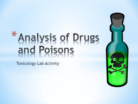 Toxicology Lab Activity. * Identify some common over-the-counter drugs * Note: The actual drugs will be used for these tests * Learn how to test for some.