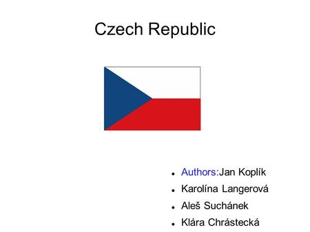 Czech Republic Authors:Jan Koplík Karolína Langerová Aleš Suchánek Klára Chrástecká.
