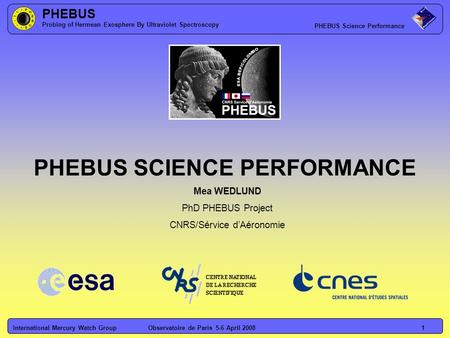 PHEBUS Probing of Hermean Exosphere By Ultraviolet Spectroscopy PHEBUS Science Performance International Mercury Watch GroupObservatoire de Paris 5-6 April.