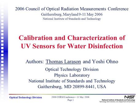 2006 CORM Conference – 11 May 2006: Page 1 Optical Technology Division Calibration and Characterization of UV Sensors for Water Disinfection Authors: Thomas.