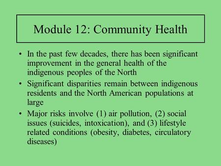 Module 12: Community Health In the past few decades, there has been significant improvement in the general health of the indigenous peoples of the North.