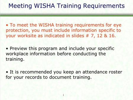 Meeting WISHA Training Requirements To meet the WISHA training requirements for eye protection, you must include information specific to your worksite.