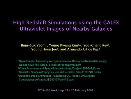 High Redshift Simulations using the GALEX Ultraviolet Images of Nearby Galaxies Bum-Suk Yeom 1, Young Kwang Kim 1,2, Soo-Chang Rey 1, Young Hoon Joe 3,