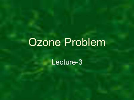 Ozone Problem Lecture-3. Introduction That is, the layer of life-protecting ozone found at the top of the stratosphere. A brief history of the discovery.