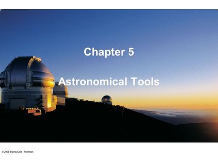 Astronomical Tools Chapter 5. Astronomical Telescopes Often very large to gather large amounts of light. The northern Gemini Telescope on Hawaii In order.
