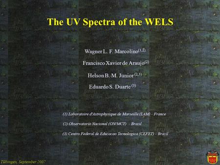 The UV Spectra of the WELS Wagner L. F. Marcolino (1,2) Francisco Xavier de Araujo (2) Helson B. M. Junior (2,3) Eduardo S. Duarte (3) (1) Laboratoire.