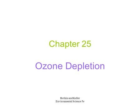 Botkin and Keller Environmental Science 5e Chapter 25 Ozone Depletion.