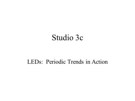 Studio 3c LEDs: Periodic Trends in Action. Light Emitting Diodes (LED) Periodic Trends in Practice World's Largest LED display: 8 stories tall; 19 million.