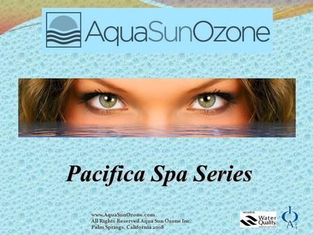Pacifica Spa Series www.AquaSunOzone.com   All Rights Reserved Aqua Sun Ozone Inc. Palm.