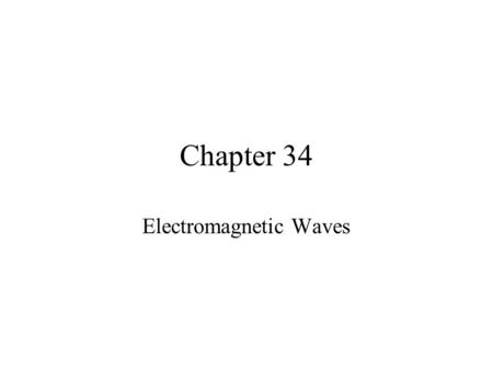Chapter 34 Electromagnetic Waves. Waves If we wish to talk about electromagnetism or light we must first understand wave motion. If you drop a rock into.