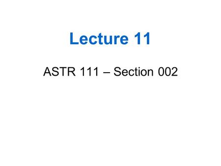 Lecture 11 ASTR 111 – Section 002. Outline Short review on interpreting equations Light –Suggested reading: Chapter 5.1-5.2 and 5.6- 5.8 of textbook.