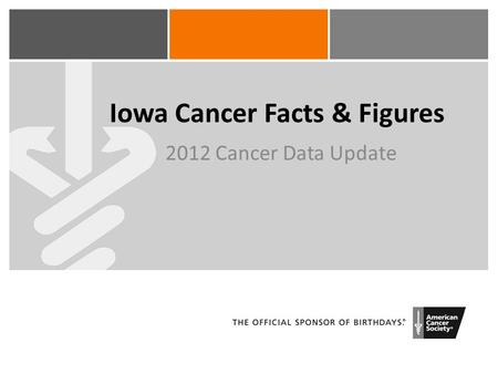 Iowa Cancer Facts & Figures 2012 Cancer Data Update.