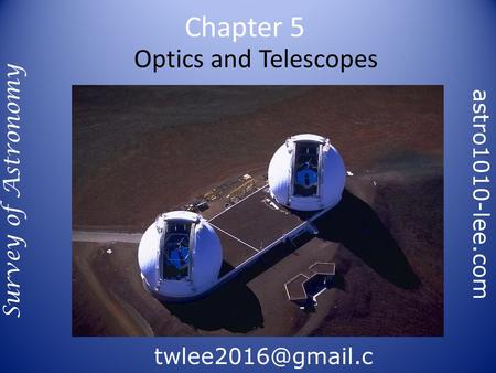 Optics and Telescopes Chapter 5 Survey of Astronomy om astro1010-lee.com.