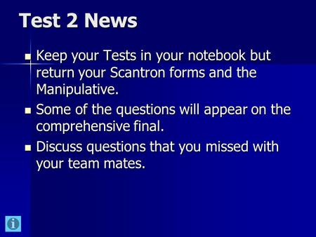 Test 2 News Keep your Tests in your notebook but return your Scantron forms and the Manipulative. Keep your Tests in your notebook but return your Scantron.