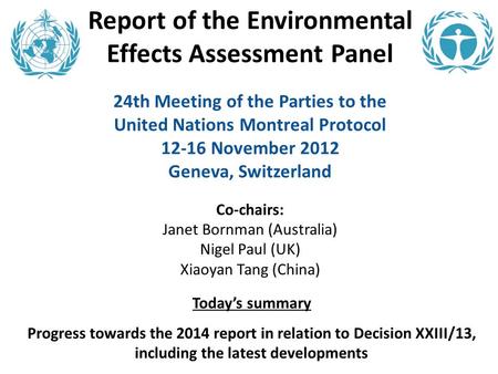 Report of the Environmental Effects Assessment Panel 24th Meeting of the Parties to the United Nations Montreal Protocol 12-16 November 2012 Geneva, Switzerland.