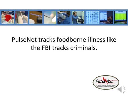 PulseNet tracks foodborne illness like the FBI tracks criminals.