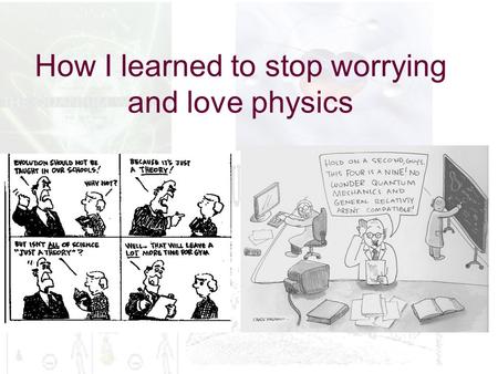 How I learned to stop worrying and love physics. The Course So Far… Introduction to the debates General Epistemology Epistemology of Science Epistemology.