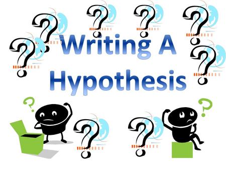 Writing A Hypothesis.