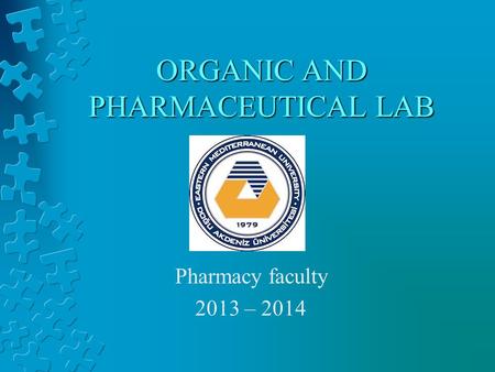 ORGANIC AND PHARMACEUTICAL LAB Pharmacy faculty 2013 – 2014.