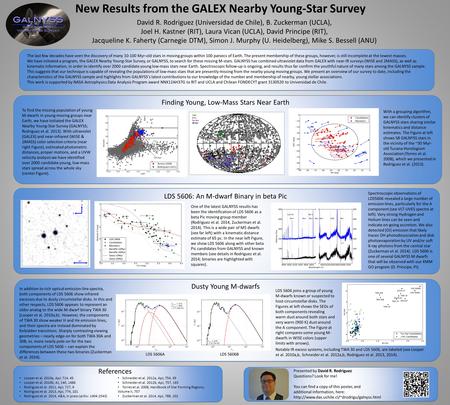 New Results from the GALEX Nearby Young-Star Survey David R. Rodriguez (Universidad de Chile), B. Zuckerman (UCLA), Joel H. Kastner (RIT), Laura Vican.