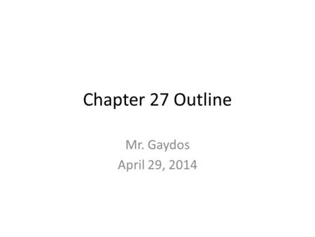 Chapter 27 Outline Mr. Gaydos April 29, 2014. Chapter 27 Outline Major Topics I. Introduction II. Early Concepts of Light III. The Speed of Light IV.