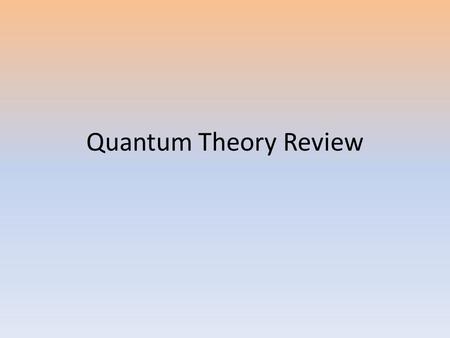 Quantum Theory Review.