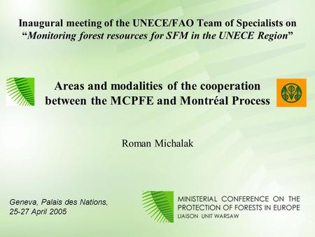 Inaugural meeting of the UNECE/FAO Team of Specialists on “Monitoring forest resources for SFM in the UNECE Region” Areas and modalities of the cooperation.