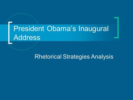 President Obama’s Inaugural Address Rhetorical Strategies Analysis.