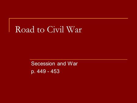 Road to Civil War Secession and War p. 449 - 453.