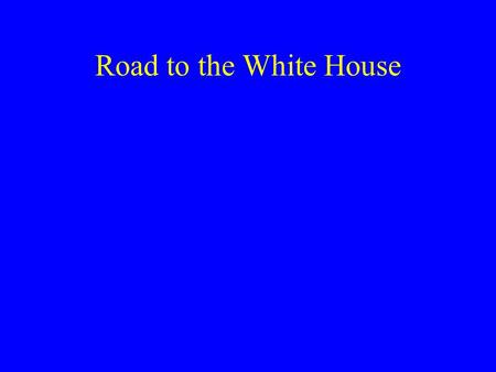 Road to the White House.