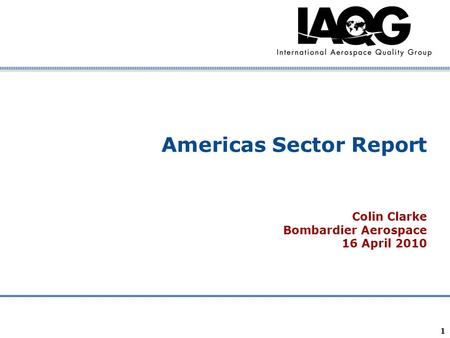 Company Confidential 1 Americas Sector Report Colin Clarke Bombardier Aerospace 16 April 2010.