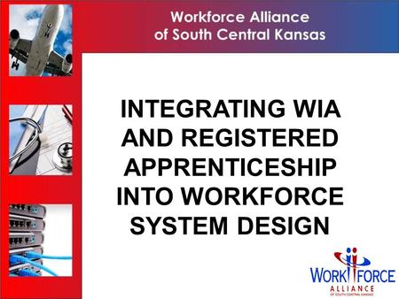 1 The American Recovery and Reinvestment Act and Registered Apprenticeship: Yes You Can INTEGRATING WIA AND REGISTERED APPRENTICESHIP INTO WORKFORCE SYSTEM.
