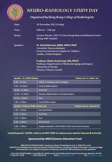 Date: 14 December 2012 (Friday) Time:9:00 am – 7:00 pm Venue:Lecture Theatre, 10/F, Yu Chun Keung Memorial Medical Centre Kwong Wah Hospital Speakers:Dr.