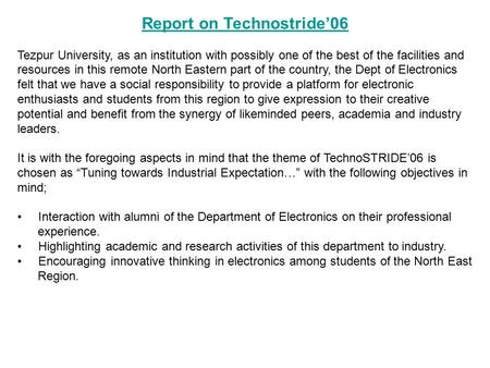 Report on Technostride’06 Tezpur University, as an institution with possibly one of the best of the facilities and resources in this remote North Eastern.