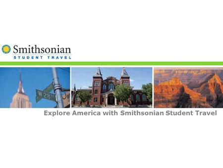 Smithsonian Student Travel Explore America with Smithsonian Student Travel.