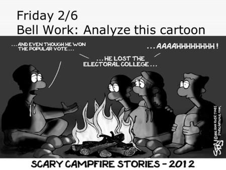 Friday 2/6 Bell Work: Analyze this cartoon