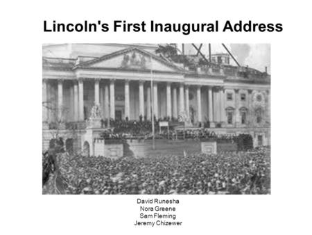 Lincoln's First Inaugural Address David Runesha Nora Greene Sam Fleming Jeremy Chizewer.
